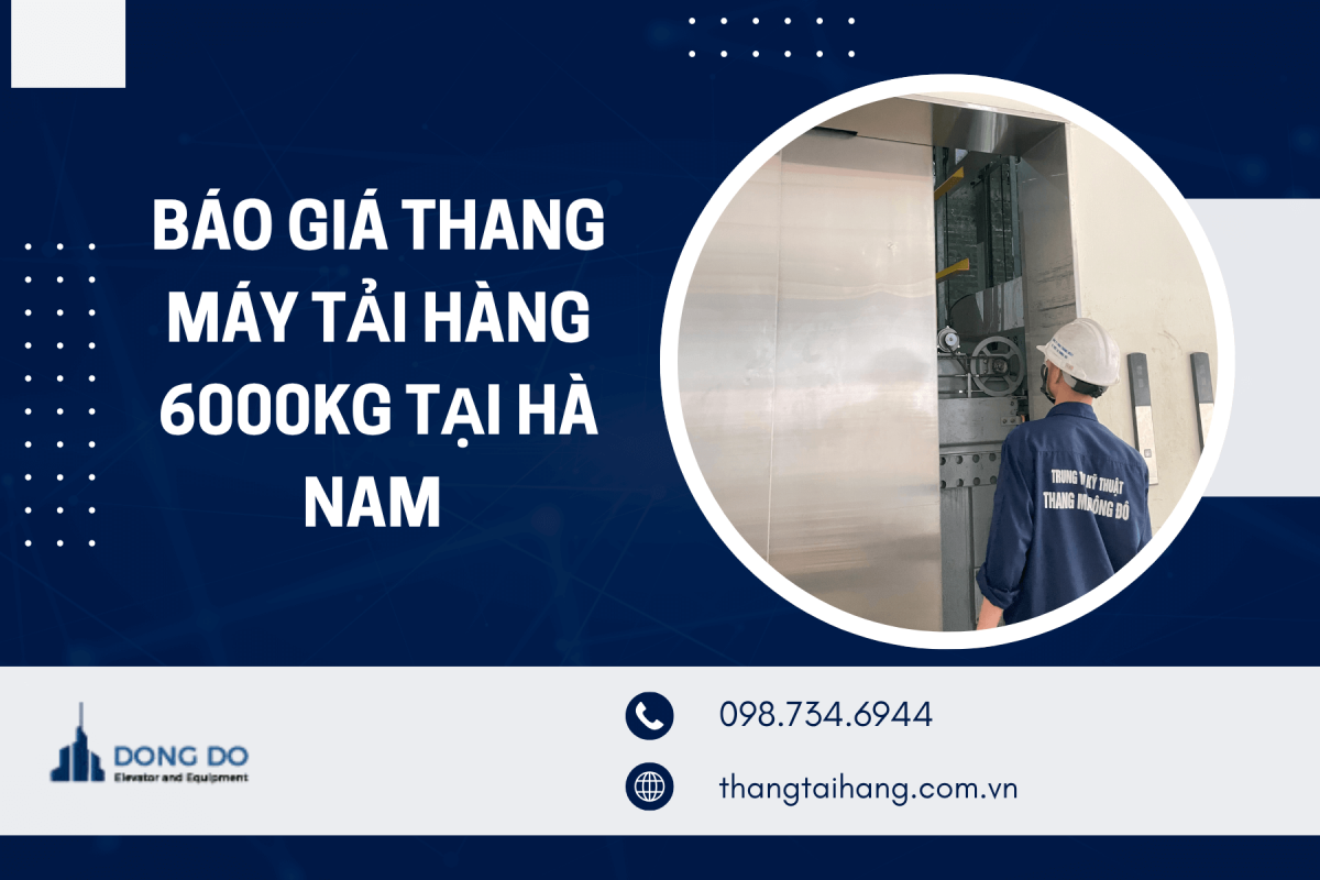 Báo Giá Thang Máy Tải Hàng 6000kg Tại Hà Nam