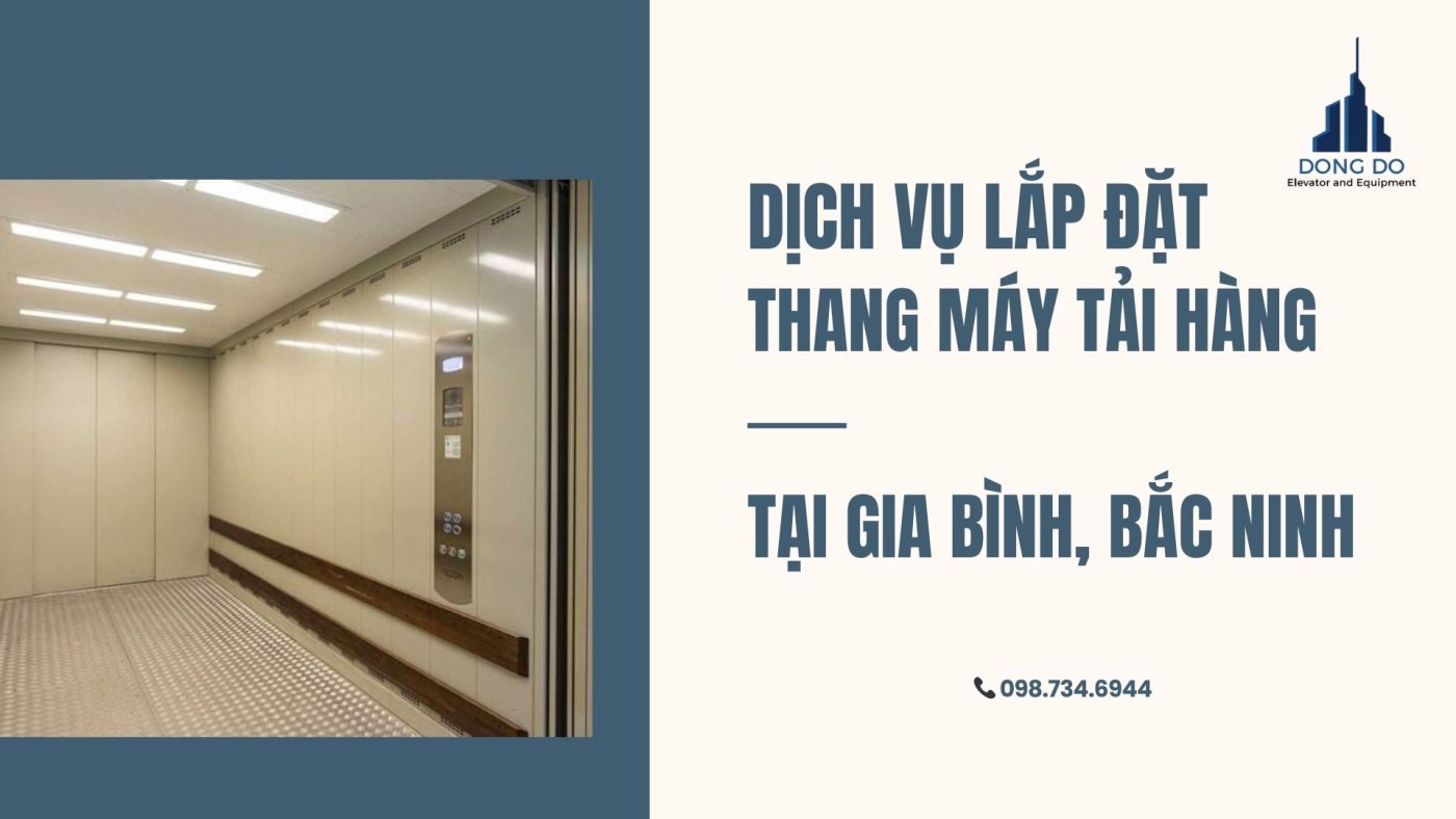 Dịch vụ lắp đặt thang máy tải hàng tại Gia Bình, Bắc Ninhhh