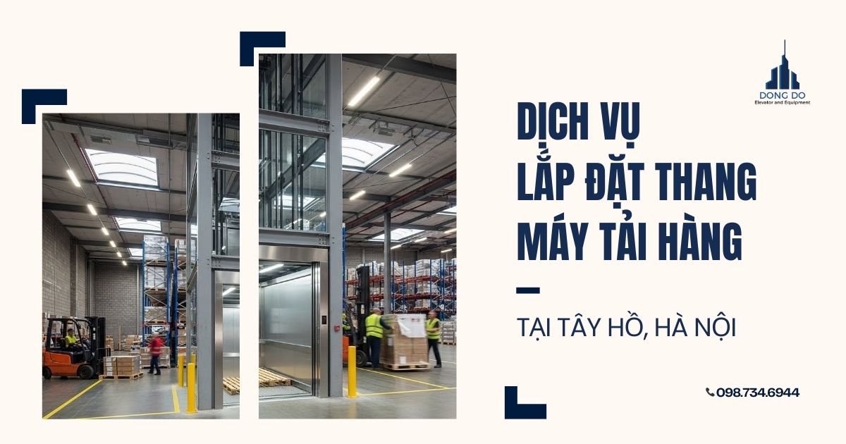 Dịch vụ lắp đặt thang máy tải hàng tại Tây Hồ, Hà Nội