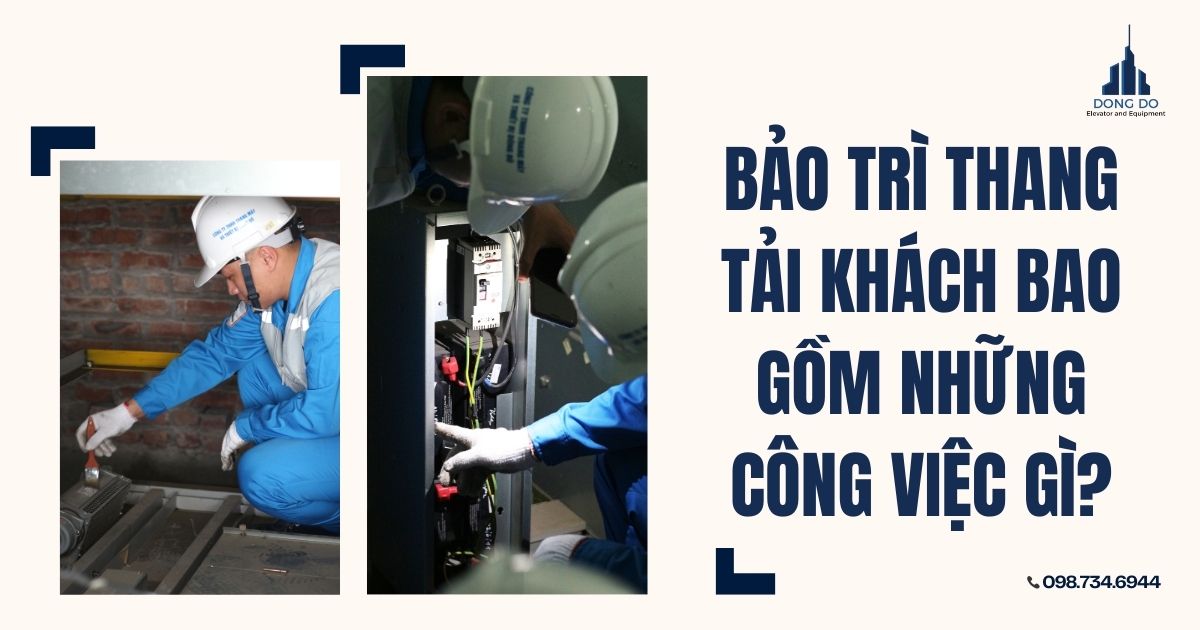 Bảo trì thang tải khách bao gồm những công việc gì