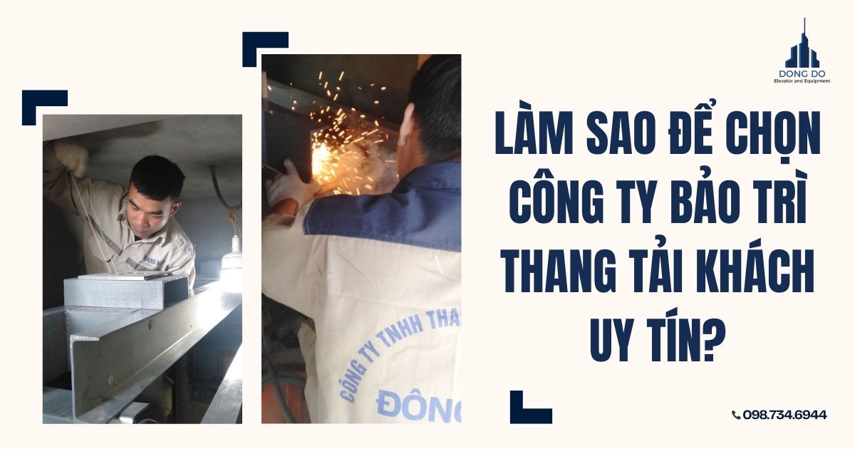 Làm sao để chọn công ty bảo trì thang tải khách uy tín?
