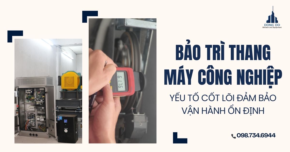 Bảo trì thang máy công nghiệp – Yếu tố cốt lõi đảm bảo vận hành ổn định