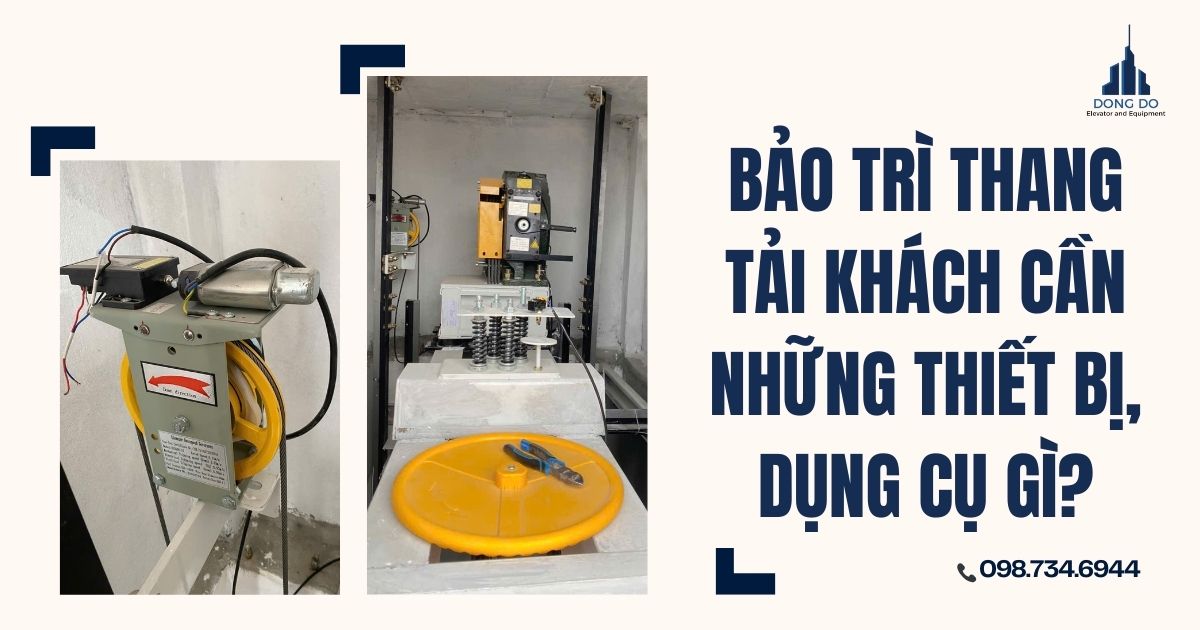 Bảo trì thang tải khách cần những thiết bị, dụng cụ gì