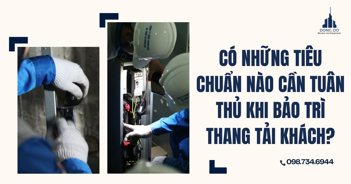 Có những tiêu chuẩn nào cần tuân thủ khi bảo trì thang tải khách