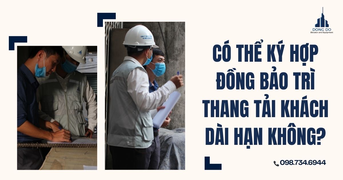 Có thể ký hợp đồng bảo trì thang tải khách dài hạn không