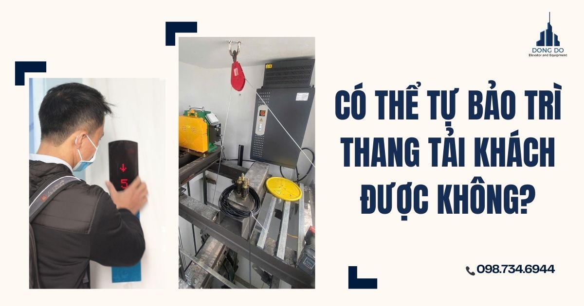 Có thể tự bảo trì thang tải khách được không