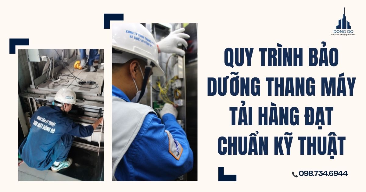 Quy trình bảo dưỡng thang máy tải hàng đạt chuẩn kỹ thuật mới nhất