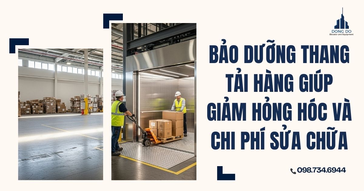 Bảo dưỡng thang tải hàng giúp giảm hỏng hóc và chi phí sửa chữa