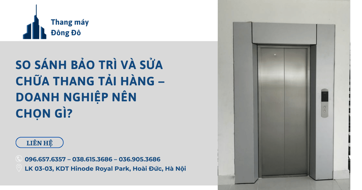 So sánh bảo trì và sửa chữa thang tải hàng – Doanh nghiệp nên chọn gì?