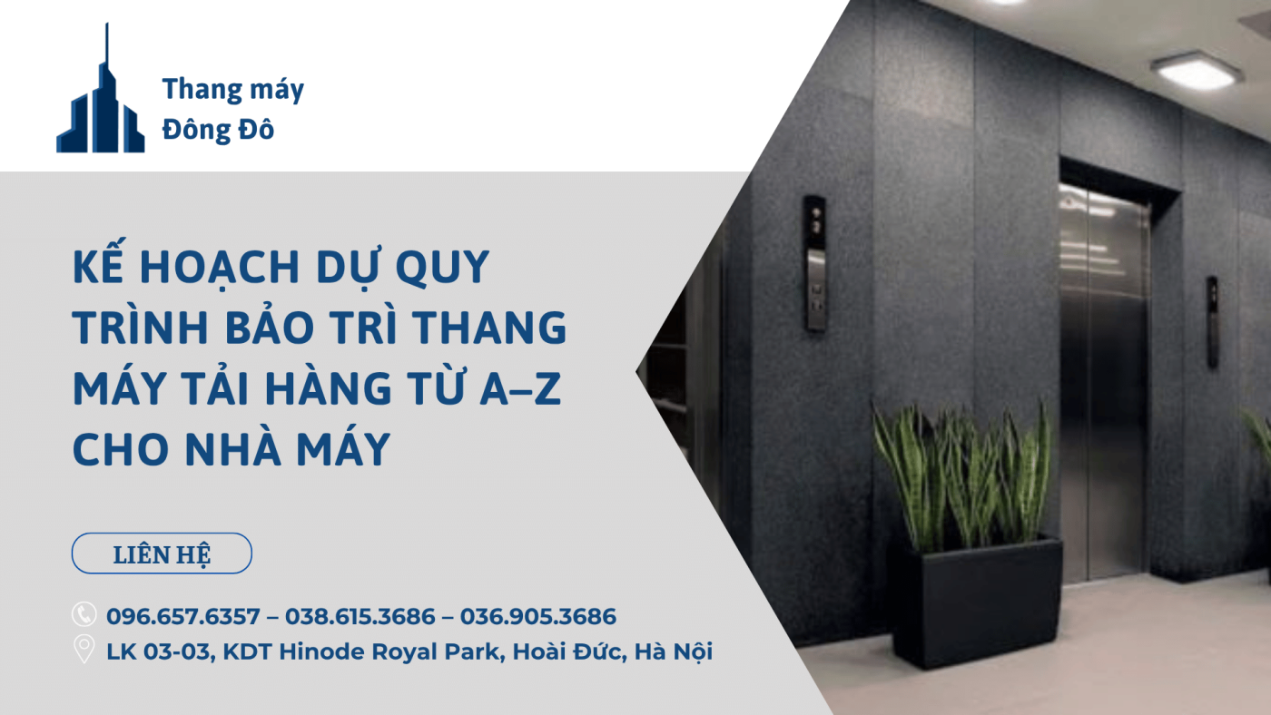 Quy trình bảo trì thang máy tải hàng từ A–Z cho nhà máy