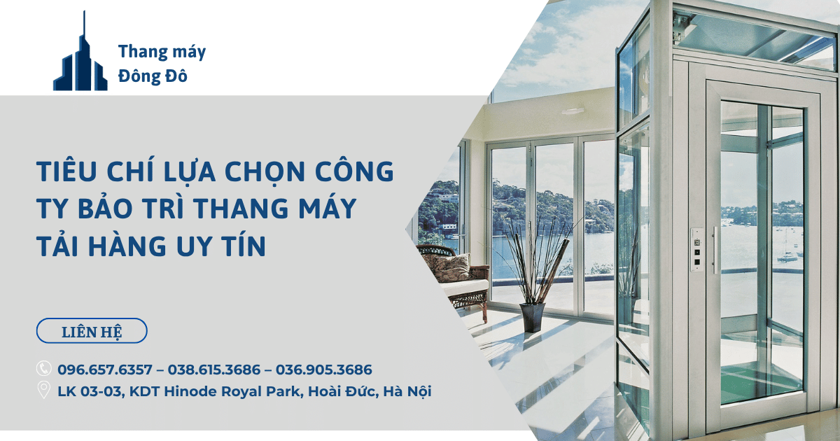Tiêu chí lựa chọn công ty bảo trì thang máy tải hàng uy tín