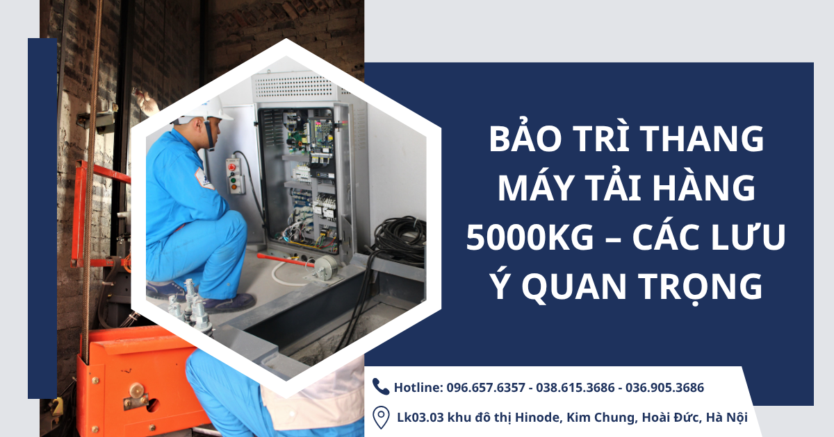 Bảo trì thang máy tải hàng 5000kg – Các lưu ý quan trọng