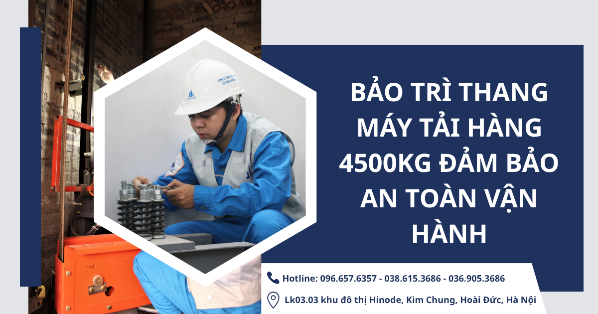 Bảo trì thang máy tải hàng 4500kg đảm bảo an toàn vận hành