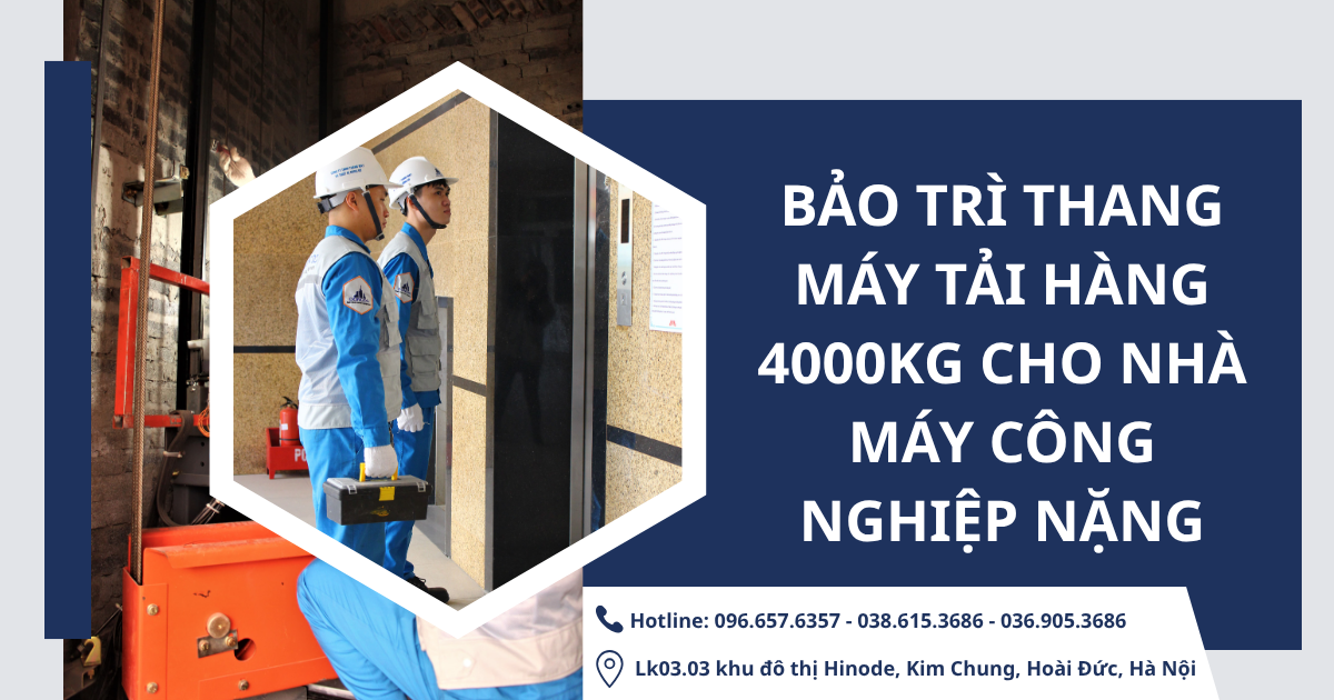 Bảo trì thang máy tải hàng 4000kg cho nhà máy công nghiệp nặng