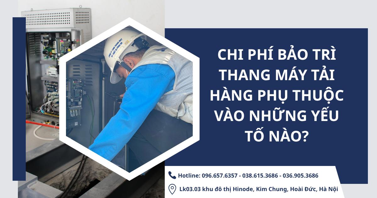 Chi phí bảo trì thang máy tải hàng phụ thuộc vào những yếu tố nào?