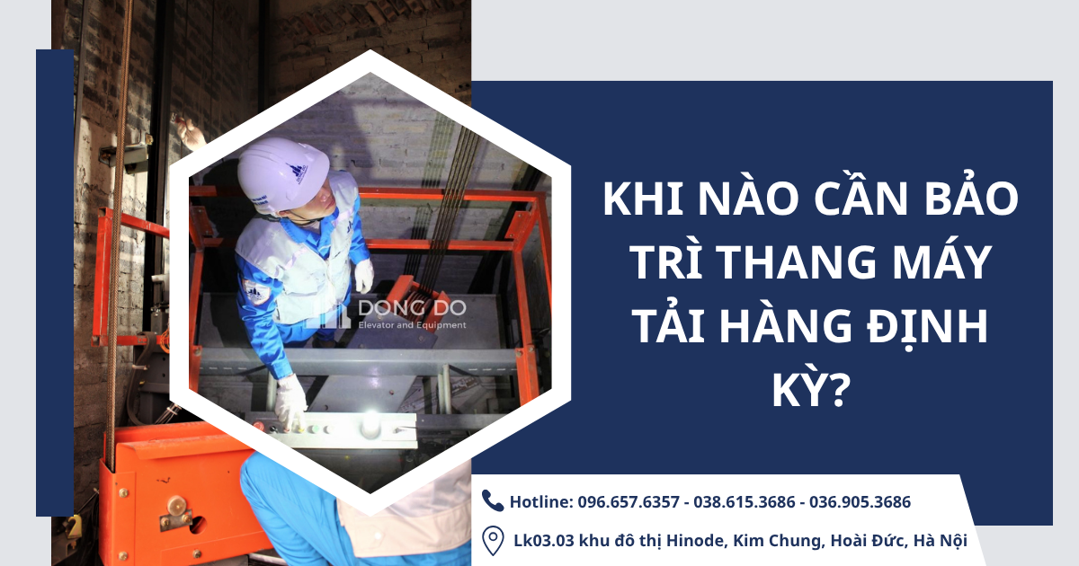 Khi nào cần bảo trì thang máy tải hàng định kỳ?