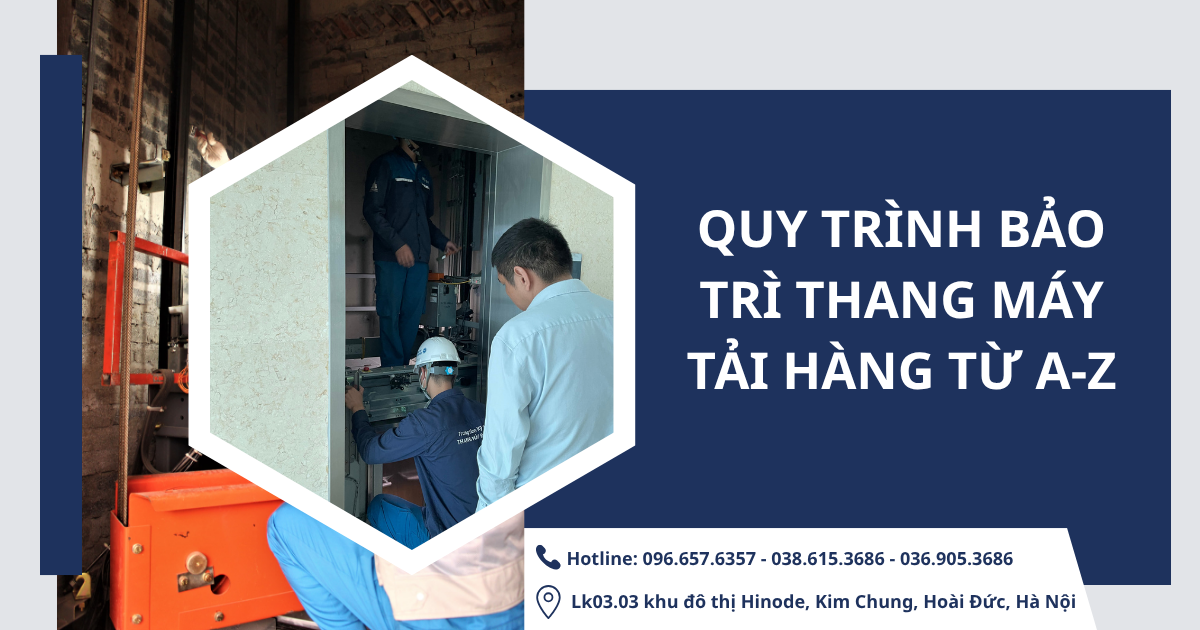 Quy trình bảo trì thang máy tải hàng từ A-Z