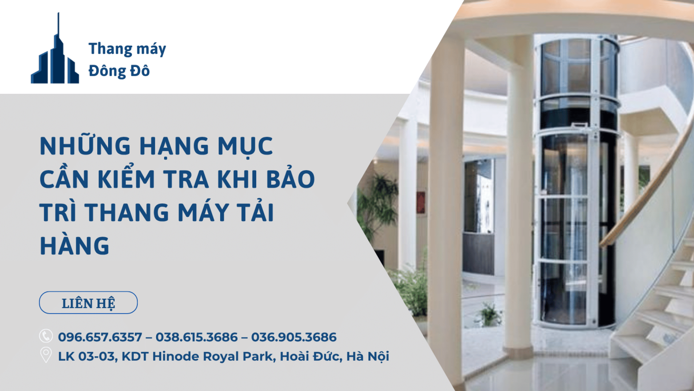 Những hạng mục cần kiểm tra khi bảo trì thang máy tải hàng