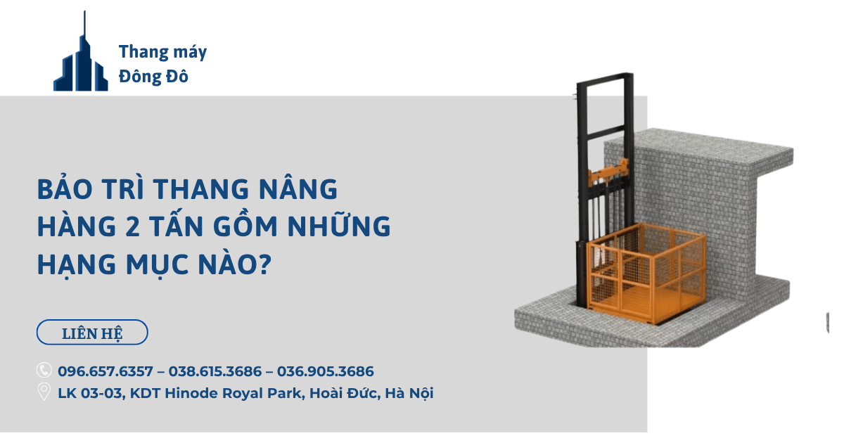 Bảo trì thang nâng hàng 2 tấn gồm những hạng mục nào?