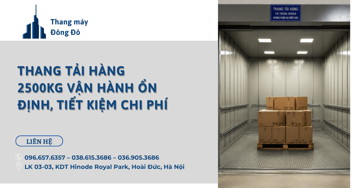 Thang Tải Hàng 2500kg Vận Hành Ổn Định, Tiết Kiệm Chi Phí